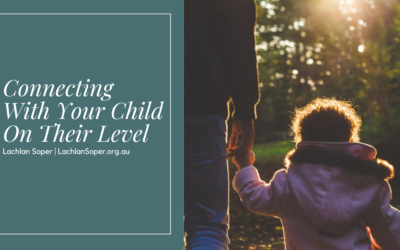 Dr Lachlan Soper on Connecting With Your Child On Their Level