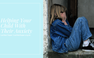 Dr Lachlan Soper on Helping Your Child With Their Anxiety