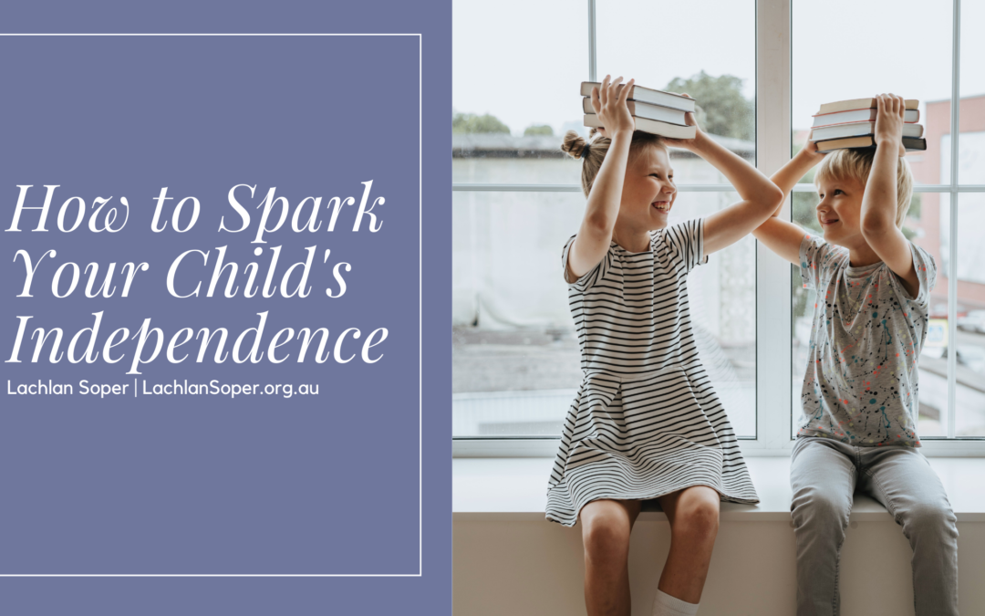 How To Spark Your Child's Independence