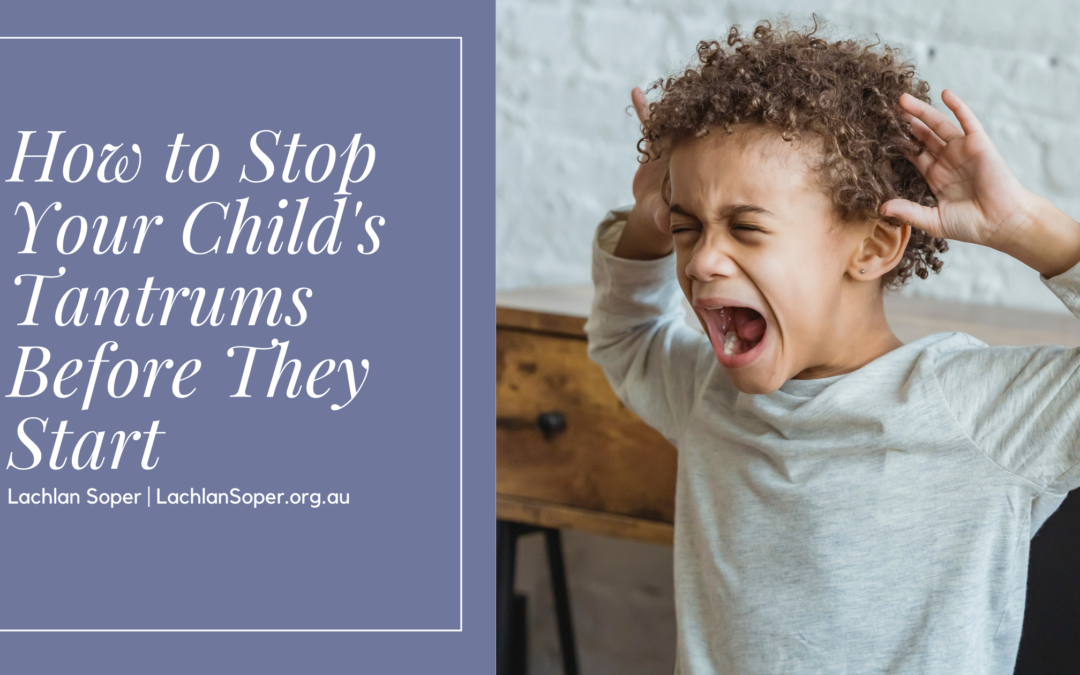 How To Stop Your Child's Tantrums Before They Start