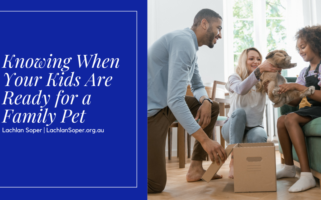 Dr Lachlan Soper on Knowing When Your Kids Are Ready for a Family Pet