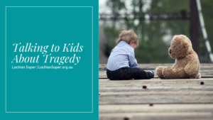 Talking To Kids About Tragedy