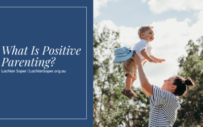 Dr Lachlan Soper on What Is Positive Parenting?