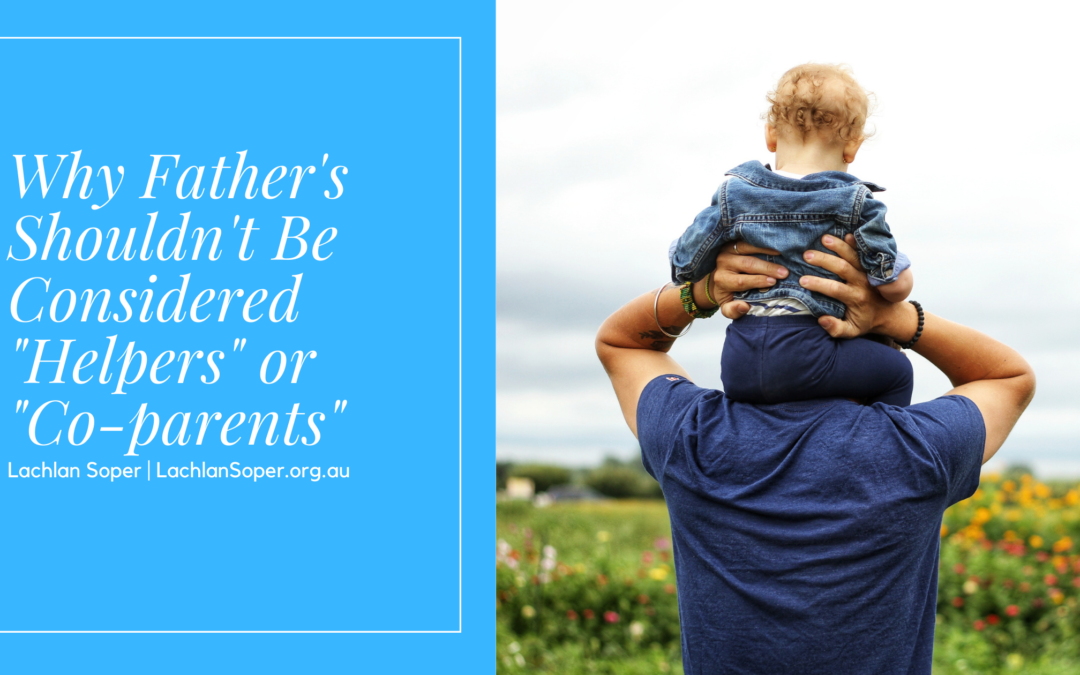 Why Father’s Shouldn’t Be Considered “Helpers” or “Co-parents”